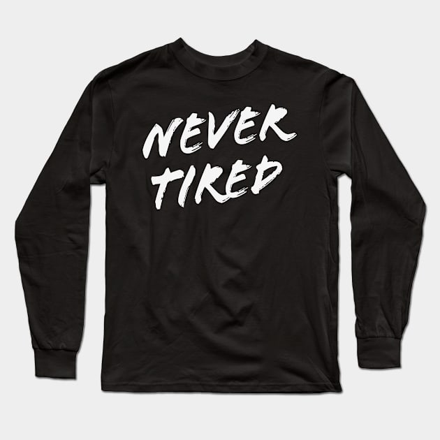 Never Tired Entrepreneur Work Motivation Long Sleeve T-Shirt by Foxxy Merch